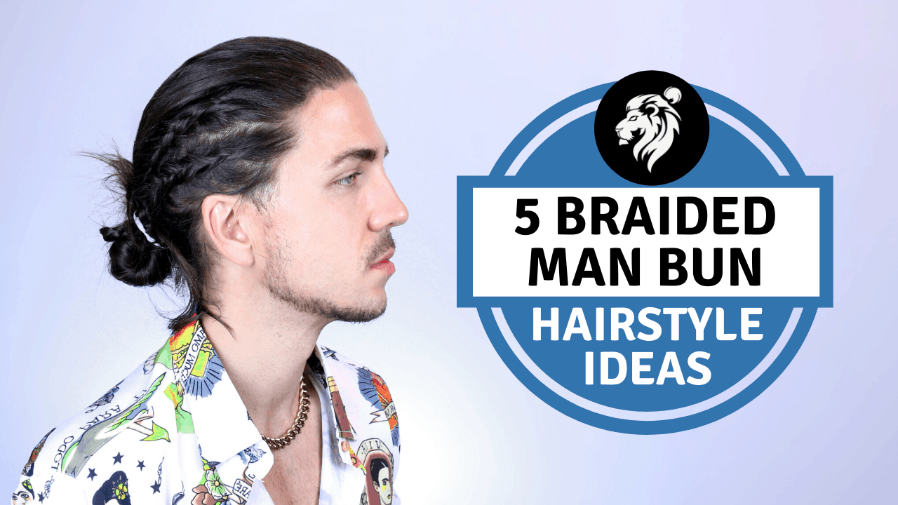 5 Man Bun Braid Styles for Men with Long Hair